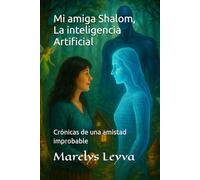 Mi amiga Shalom, la Inteligencia Artificial: Crónicas de una amistad improbable
