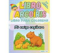 Mi amigo capibara: Libro Arcoíris para colorear: 50 páginas divertidas para niños, con datos curiosos y diploma. (Colección Libro Arcoíris)