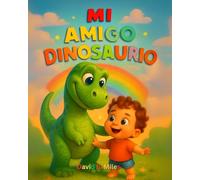 Mi amigo dinosaurio: Una historia sobre la imaginación y la amistad