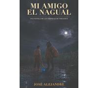 Mi amigo el nagual: Una novela de las Crónicas de Ali Chalmer