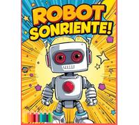 Mi Amigo Robot: “Una tierna aventura para colorear y aprender sobre la amistad, con un robot simpático y sus amigos”