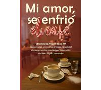 Mi amor, se enfrió el café: ¿Enamorarse después de los 40? La promesa de un romance, el miedo a la soledad y los desencuentros en una época de pantallas, relaciones frágiles y ausencias