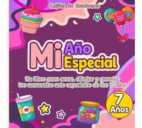 MI AÑO ESPECIAL · 7 AÑOS: UN LIBRO PARA CREAR, DIBUJAR Y GUARDAR LOS MOMENTOS MÁS ESPECIALES DE LOS 7 AÑOS.