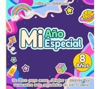 MI AÑO ESPECIAL · 8 AÑOS: UN LIBRO PARA CREAR, DIBUJAR Y GUARDAR LOS MOMENTOS MÁS ESPECIALES DE LOS 8 AÑOS