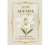 Mi Año Milagro 2026: Agenda Diaria con 365 Frases Literales de Un Curso de Milagros - Para Estudiantes y Maestros del Curso