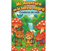 MI AVENTURA EN LA SELVA NEGRA: CUADERNO DE VIAJE