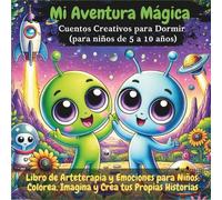 Mi Aventura Mágica - Cuentos Creativos para Dormir: Libro de actividades y arteterapia para crear historias, desarrollar la imaginación y fortalecer ... de Arteterapia y Mindfulness para Niños”)
