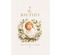 Mi Bautizo - Libro de Firmas y Recuerdo: Álbum de Dedicatorias, Mensajes, Fotos y Bendiciones para el Bautismo de Niño o Niña