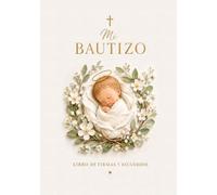 Mi Bautizo - Libro de Firmas y Recuerdos: Álbum de Dedicatorias, Mensajes, Fotos y Bendiciones para el Bautismo de Niño o Niña