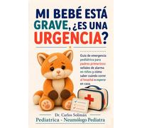 Mi bebé está grave, ¿es una urgencia?: Guía de emergencia pediátrica para padres primerizos: señales de alarma en niños y cómo saber cuándo correr al hospital o esperar en casa (Tu pediatra en casa)