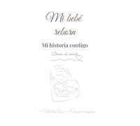 Mi bebé reborn: Mi historia contigo: Cuaderno de vínculo y recuerdos para bebé reborn - Diario para completar para coleccionistas y amantes de los reborn