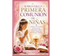 MI BIBLIA PARA LA PRIMERA COMUNIÓN DE NIÑAS: Guiando a los corazones jóvenes para que comprendan, acepten y valoren el sagrado don de la Primera Comunión.