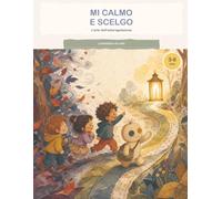 Mi Calmo e scelgo: L'Arte dell'autoregolazione (La bussola di Lino)