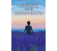 Mi Camino con la Quimioterapia: Un diario para registrar mi tratamiento, emociones y avances