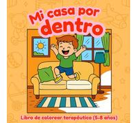 Mi casa por dentro: (libro de colorear terapético para niños de 5 a 8 años) (Colorea tus Emociones)