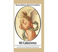 Mi Catecismo Rezos Básicos de la Fe Católica. Incluye Oraciones, Sacramentos y otras Enseñanzas