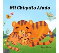 Mi Chiquito Lindo: My Cute Little Boy (Libro para bebes en español) (Libros para niños en español | Cuentos e Historias | Educativos y Divertidos | Edad 0-8 años)