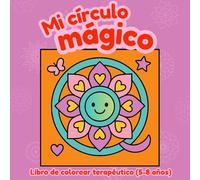 Mi Círculo Mágico: (mandalas terapéuticos para niños de 5 a 8 años) (Colorea tus Emociones)