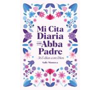 MI CITA DIARIA CON ABBA PADRE (3ERA EDICIÓN): 365 DÍAS CON DIOS