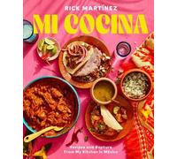 Mi Cocina: Recipes and Rapture from My Kitchen in Mexico: A Cookbook