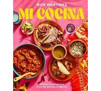 Rick Martinez – Mi Cocina – Recipes and Rapture from My Kitchen in Mexico: A Cookbook – Hardback