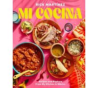 Mi Cocina: Recipes and Rapture from My Kitchen in Mexico: A Cookbook