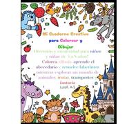Mi Cuaderno Creativo para Colorear y Dibujar: Diversión y creatividad para niños y niñas de 5 a 8 años! Colorea, dibuja, aprende el abecedario y ... de animales, frutas, transportes y fantasía