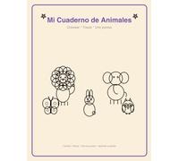 Mi Cuaderno de Animales: Colorear, Trazar y Unir Puntos para Niños