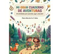 Mi Cuaderno de Aventuras: 5 Misiones para Mentes Brillantes: El workbook para niños de 4 a 7 años que potencia motricidad, letras, números, lógica y emociones a través de una aventura inolvidable.