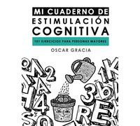 MI CUADERNO DE ESTIMULACIÓN COGNITIVA: 101 EJERCICIOS PARA PERSONAS MAYORES