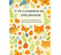 Mi Cuaderno de Explorador: Descubre y dibuja la naturaleza en 40 páginas para niños de 5 a 8 años