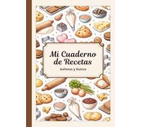 Mi Cuaderno de Recetas en blanco - Galletas y Dulces, Colección, Libro para escribir 50 recetas, Recetario con índice. ¡Regalo útil para todos!: ... tus recetas favoritas (libros de recetas)