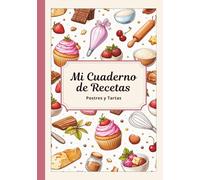 Mi Cuaderno de Recetas en blanco - Postres y Tartas, Colección, Libro para escribir 50 recetas, Recetario con índice. ¡Regalo útil para todos!: ... tus recetas favoritas (libros de recetas)