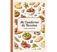 Mi Cuaderno de Recetas en blanco - Tapas y Aperitivos, Colección, Libro para escribir 50 recetas, Recetario con índice. ¡Regalo útil para todos!: ... tus recetas favoritas (libros de recetas)