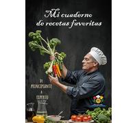 Mi cuaderno de recetas favoritas: Libro de cocina en blanco para escribir sus recetas. Ideal para empezar a colectar sus viandas familiares y especiales.