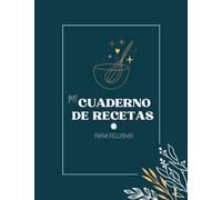 Mi Cuaderno de Recetas: Mi Primer libro de Recetas en Blanco para Escribir. Transforma esta Libreta en un Recetario con Espacio para hasta 88 de tus Recetas Favoritas.(Las Recetas de mi Madre)