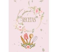 Mi cuaderno de recetas: Un espacio para recopilar y completar tus recetas favoritas, creando tu propio libro de cocina personalizado.