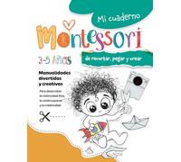 Mi cuaderno Montessori para aprender a recortar, pegar y crear: Libro de actividades y manualidades en papel recortables para niños de 3-4-5 años . ... la creatividad (Mis cuadernos Montessori)