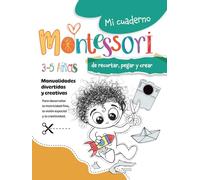 Mi cuaderno Montessori para aprender a recortar, pegar y crear: Libro de actividades y manualidades en papel recortables para niños de 3-4-5 años . ... la creatividad (Mis cuadernos Montessori)