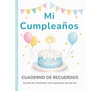 Mi Cumpleaños: Cuaderno de Recuerdos: Guarda los mensajes, dibujos y momentos especiales de tu día.