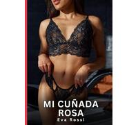 Mi Cuñada Rosa: Relatos Eróticos de Sexo para Adultos