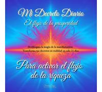 Mi Decreto Diario, Para Activar el Flujo de la Riqueza.: Activa tu abundancia financiera: Diario de decretos guiados, metafísica y ley de atracción ... ilimitada. (El flujo de la prosperidad)