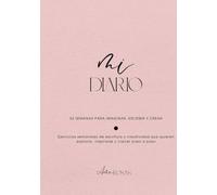 MI DIARIO: 52 SEMANAS PARA IMAGINAR, ESCRIBIR Y CREAR: Ejercicios semanales de escritura y creatividad que quieren explorar, inspirarse y crecer paso a paso