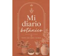 Mi diario botánico: Diario para registrar, cuidar y hacer crecer tus plantas de interior, suculentas, cactus, huerto urbano y aromáticas
