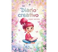 Mi Diario Creativo Súper Secreto: actividades para explorar emociones, perseguir sueños y practicar la amabilidad, para niñas de 7 a 12 años.