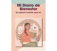 Mi Diario de Bienestar. Un espacio honesto para mi: Cuaderno guiado de registro, seguimiento y reflexión de emociones para aliviar el malestar ... Ayuda a entenderte y centrarte en lo positivo