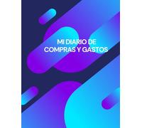 MI DIARIO DE COMPRAS Y GASTOS: Organiza tus finanzas personales, controla tus gastos diarios y mejora tus hábitos de consumo