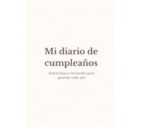 Mi diario de cumpleaños: Entrevistas y recuerdos para guardar cada año