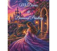 Mi Diario de Diamond Painting: Registro completo para organizar, documentar y seguir hasta 40 lienzos, accesorios, retos y progreso creativo