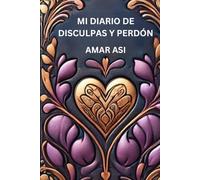 MI DIARIO DE DISCULPAS Y PERDÓN: Un camino hacia la sanación y la reconciliación